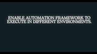 Enable Testing Automation Framework to Execute in Different Environments