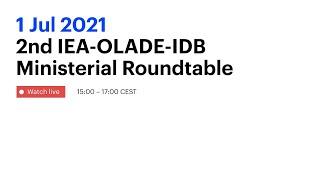 2nd IEA-OLADE-IDB Ministerial Roundtable: Watch without interpretation (English & Spanish)