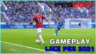 PES 2017 GAMEPLAY LIKE PES 2021 FOR ALL PATCH | TUTORIAL PES