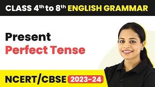 Present Perfect Tense - Present Perfect Tense Sentences | Class 4 to 8 English Grammar