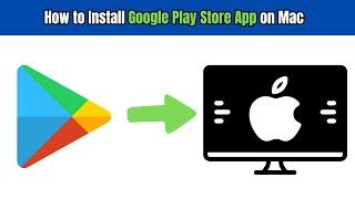 How to Install Google Play Store App on Mac [Simple Guide]