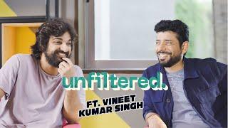 Unfiltered By Samdish ft. Vineet Kumar Singh | Actor, Mukkabaaz, Ugly, Bombay Talkies