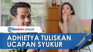 Adhietya Mukti Sempat Terseret Kasus Video Syur Gisel, Kini Tuliskan Ucapan Syukur