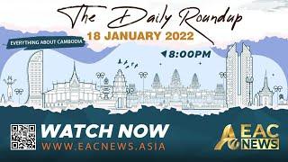 English News Cambodia Daily Roundup 18 Jan 2022