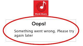 Fix Wynk Music Oops Something Went Wrong Error Please Try Again Later Problem Solved