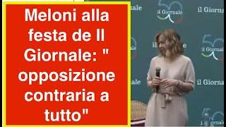 MELONI ALLA FESTA DE IL GIORNALE: "OPPOSIZIONE CONTRARIA A TUTTO"