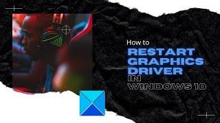 How to restart Graphics Driver in Windows 11/10