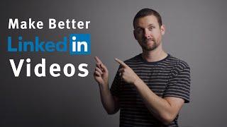 How to Make Better Videos for LinkedIn | LinkedIn Video Tips