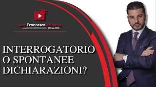 INTERROGATORIO O SPONTANEE DICHIARAZIONI?