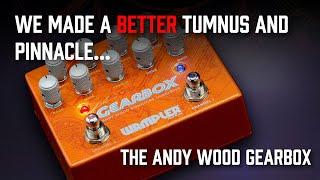 We made a better Tumnus and Pinnacle... The Andy Wood Gearbox Overdrive/Distortion