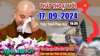 Pháp Thoại Mới 17.09.2024"THẦY PHÁP HÒA Cầu Nguyện Miền Bắc VIỆT NAM Vượt Qua Thiên Tai Bão Lụt Yagi