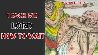 Teach me Lord how to wait with Michael Reid@MichaelReidgodsonofgospel