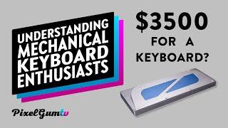 $3500 For A Keyboard? Understanding Mechanical Keyboard Enthusiasts