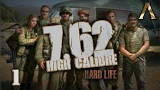 7.62 High Calibre - Hard Life Mod - Pt.1 "Hitting the Ground Running"