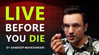 LIVE BEFORE YOU DIE - By Sandeep Maheshwari