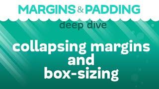Margin and Padding Deep Dive: Collapsing margins, resets, and CSS box-sizing