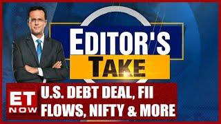 Views On U.S. Debt Deal, FII Flows, Nifty & More | Editor's Take With Nikunj Dalmia | ET Now