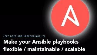 Make your Ansible playbooks flexible, maintainable, and scalable