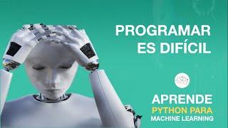 ¿POR QUÉ PROGRAMAR ES DIFÍCIL?  | Aprende Python para Machine Learning | AprendeIA