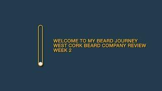 Welcome to My Beard Journey Week 2 | West Cork Beard Company Review