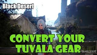 [Black Desert] How to Convert Your Tuvala Gear to Regular Servers and Boss Gear