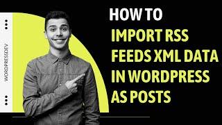How to Import RSS Feeds XML Data in Wordpress as Posts