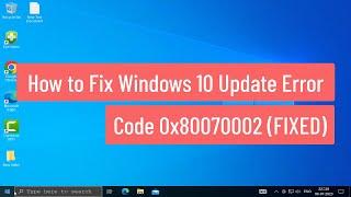 How to Fix Windows 10 Update Error Code 0x80070002 (FIXED)