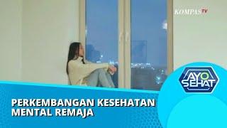 Kesehatan Mental Pada Remaja | AYO SEHAT