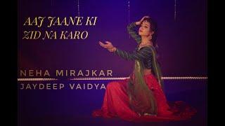 Aaj Jaane Ki Zid Na Karo | Neha Mirajkar | Jaydeep Vaidya | MusicVideo | Dance | Choreography