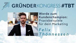 #TBT #GK19 Felix Thönnessen - Werde zum Kundenchampion mit diesen Marketing Tipps