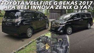 TOYOTA VELLFIRE G BEKAS 2017 APA BELI INNOVA ZENIX Q YA?