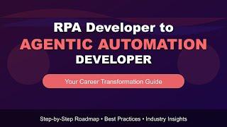 From RPA Developer to Agentic Automation Developer A Roadmap