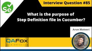 What is the purpose of Step Definition file in Cucumber? (Selenium Interview Question #85)