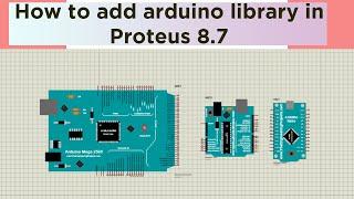 How to add arduino library in proteus 8.7