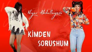 Nigar Abdullayeva - Kimden Soruşum (Yeni klip 2021)