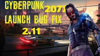 CYBERPUNK 2077 - LAUNCH BUG FIX 2.11