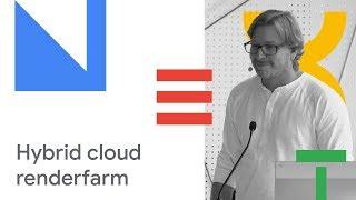 Running a Hybrid Cloud Renderfarm on GCP (Cloud Next '18)