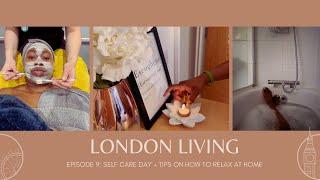 LONDON LIVING #9: Self care day getting facials, a massage, a bath + tips on how to relax at home