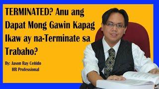 TERMINATED? Anu ang Dapat Mong Gawin Pag Ikaw ay na-TERMINATE sa Trabaho?