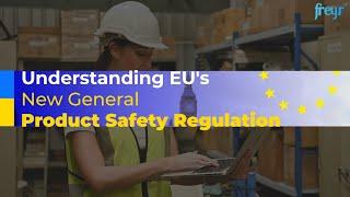 Understanding EU's New General Product Safety Regulation