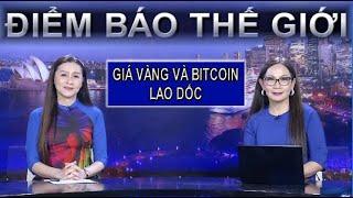 ĐIỂM BÁO THẾ GIỚI - 20/12/2024 - GIÁ VÀNG VÀ BITCOIN LAO DỐC