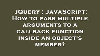 jQuery : JavaScript: How to pass multiple arguments to a callback function inside an object's member