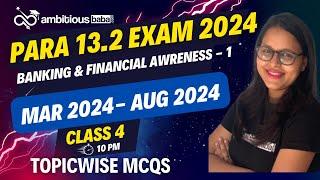 Para 13.2 Exam 2024 | Topicwise Current Affairs in MCQs : BANKING & FA- 1(Mar - Aug) | Ambitiousbaba