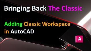 Bringing Back the Classic : Adding Classic Workspace in AutoCAD