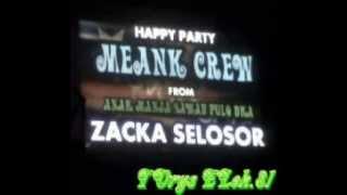 HAPPY PARTY ZACKA SELOSOR MEANK CREW  BY DJ NANANG