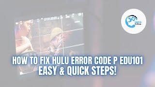 How to Fix Hulu Error Code P Edu101: Easy & Quick Steps!