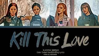 BLACKPINK (블랙핑크) - "Kill This Love" (Color Coded Lyrics Eng/Rom/Han)