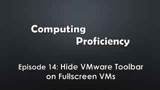 Computing Proficiency - Hide VMware Toolbar on Fullscreen VMs