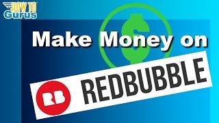 How to Make Money on Redbubble.com in 2023!