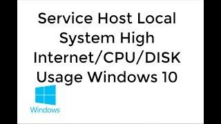 Service Host Local System High Network/CPU/DISK Usage Windows 10